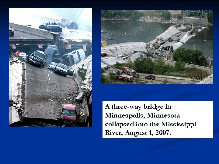 A three-way bridge in Minneapolis, Minnesota collapsed into the Mississippi River, August 1, 2007.