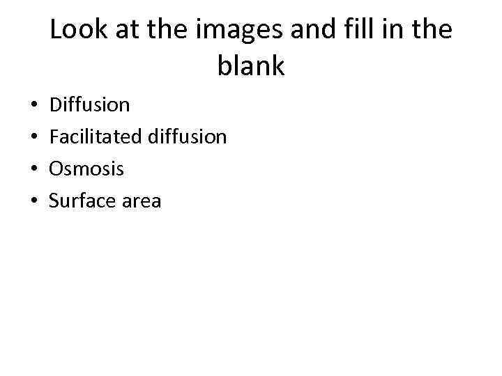 Look at the images and fill in the blank • • Diffusion Facilitated diffusion