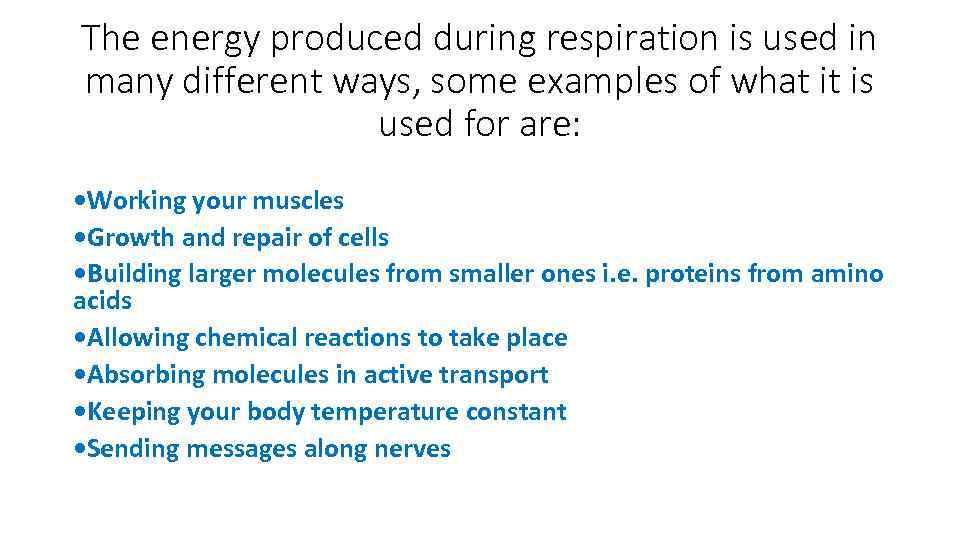 The energy produced during respiration is used in many different ways, some examples of