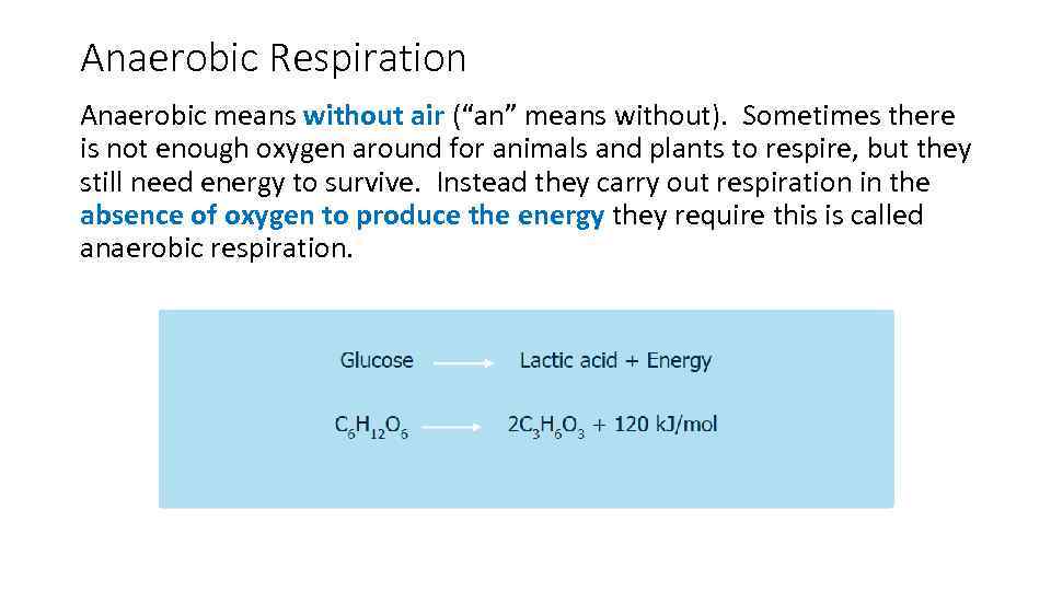 Anaerobic Respiration Anaerobic means without air (“an” means without). Sometimes there is not enough