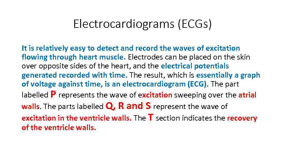 Electrocardiograms (ECGs) It is relatively easy to detect and record the waves of excitation