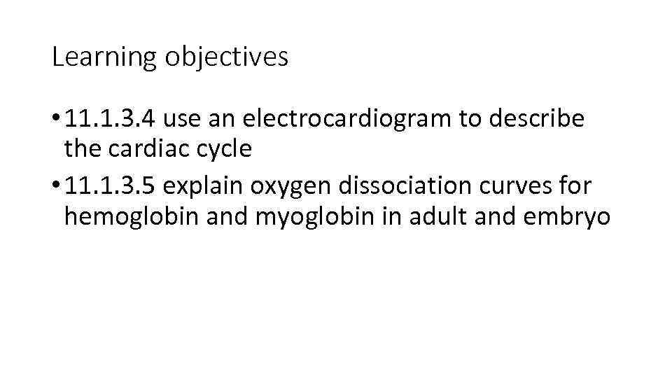 Learning objectives • 11. 1. 3. 4 use an electrocardiogram to describe the cardiac