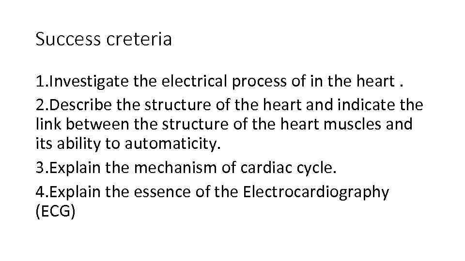 Success creteria 1. Investigate the electrical process of in the heart. 2. Describe the