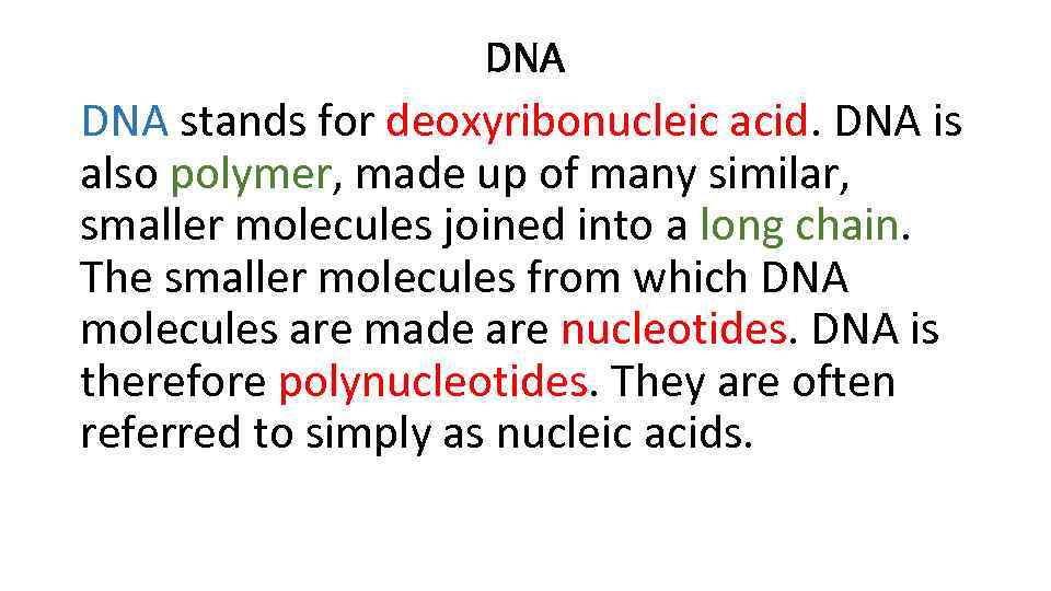 DNA stands for deoxyribonucleic acid. DNA is also polymer, made up of many similar,