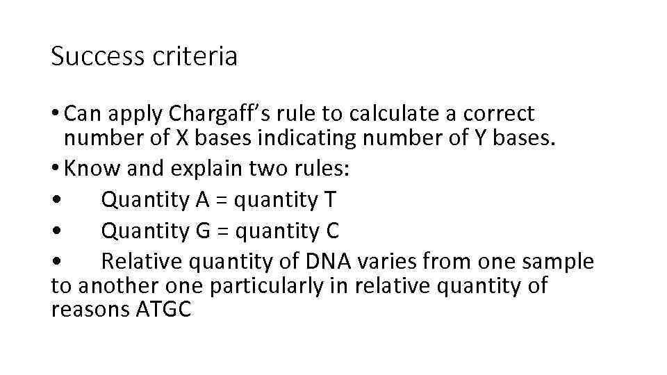 Success criteria • Can apply Chargaff’s rule to calculate a correct number of Х