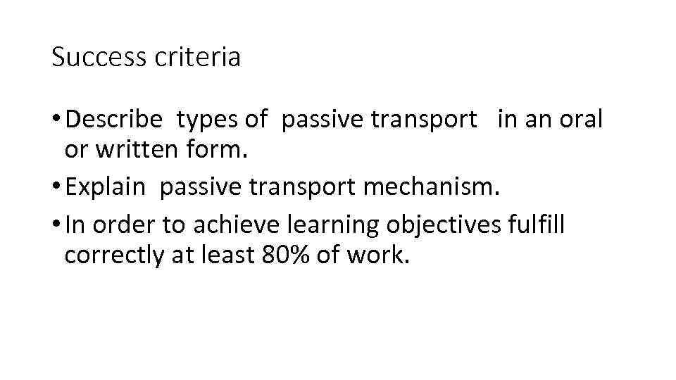 Success criteria • Describe types of passive transport in an oral or written form.