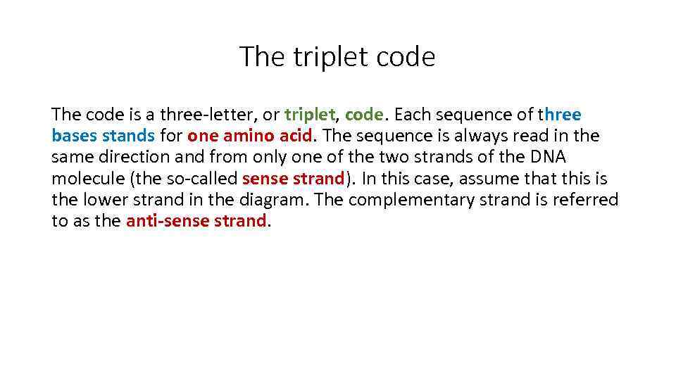 The triplet code The code is a three-letter, or triplet, code. Each sequence of