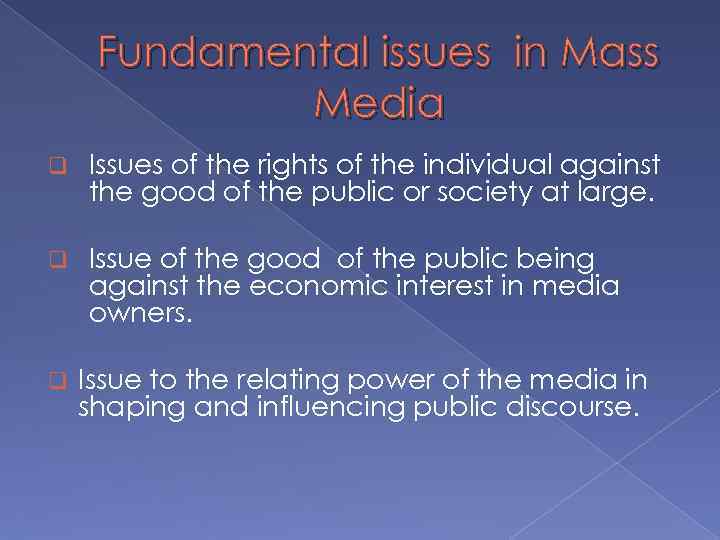 Fundamental issues in Mass Media q Issues of the rights of the individual against