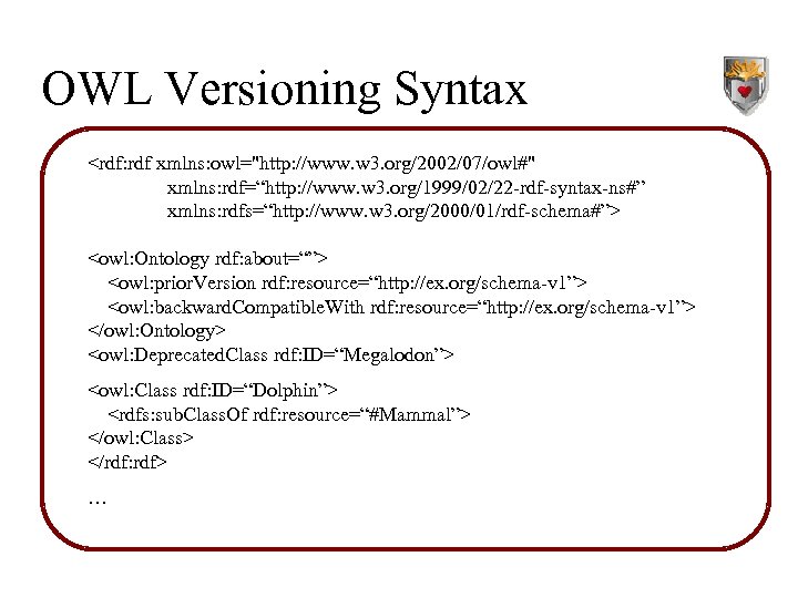 OWL Versioning Syntax <rdf: rdf xmlns: owl="http: //www. w 3. org/2002/07/owl#" xmlns: rdf=“http: //www.