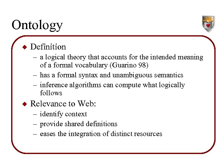 Ontology u Definition – a logical theory that accounts for the intended meaning of