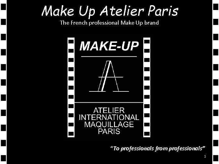 Make Up Atelier Paris The French professional Make Up brand “To professionals from professionals”