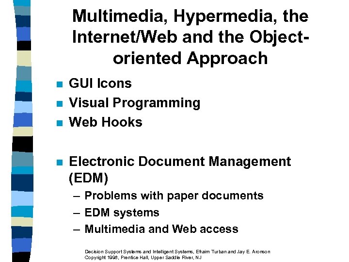 Multimedia, Hypermedia, the Internet/Web and the Objectoriented Approach n n GUI Icons Visual Programming