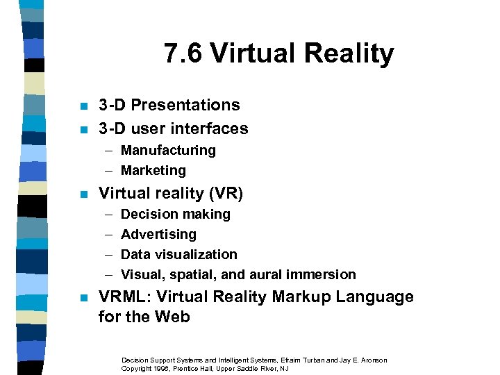 7. 6 Virtual Reality n n 3 -D Presentations 3 -D user interfaces –