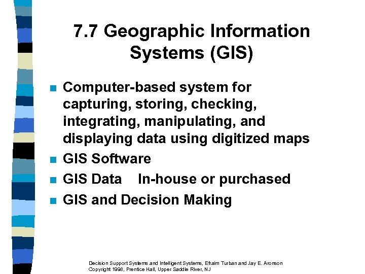 7. 7 Geographic Information Systems (GIS) n n Computer-based system for capturing, storing, checking,