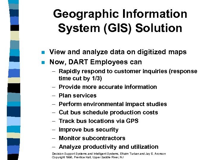 Geographic Information System (GIS) Solution n n View and analyze data on digitized maps