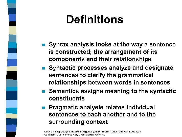 Definitions n n Syntax analysis looks at the way a sentence is constructed; the
