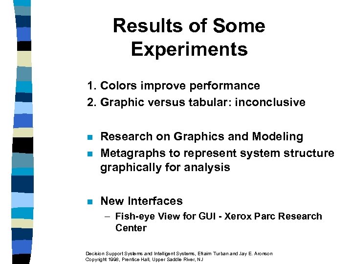 Results of Some Experiments 1. Colors improve performance 2. Graphic versus tabular: inconclusive n