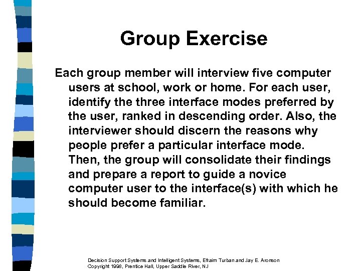 Group Exercise Each group member will interview five computer users at school, work or