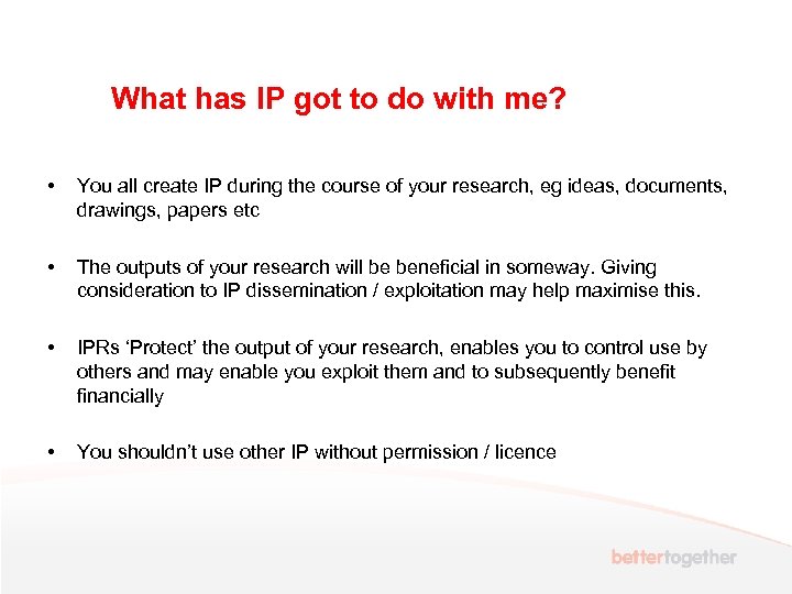 What has IP got to do with me? • You all create IP during