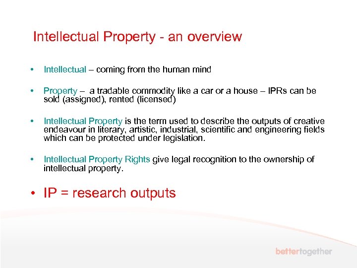 Intellectual Property - an overview • Intellectual – coming from the human mind •