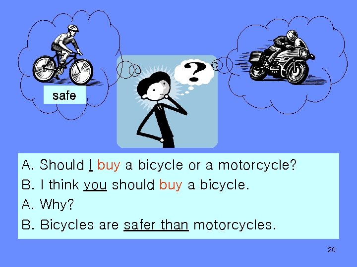 safe A. B. Should I buy a bicycle or a motorcycle? I think you