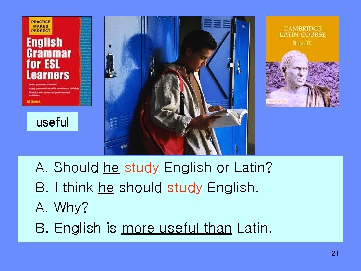 useful A. B. Should he study English or Latin? I think he should study