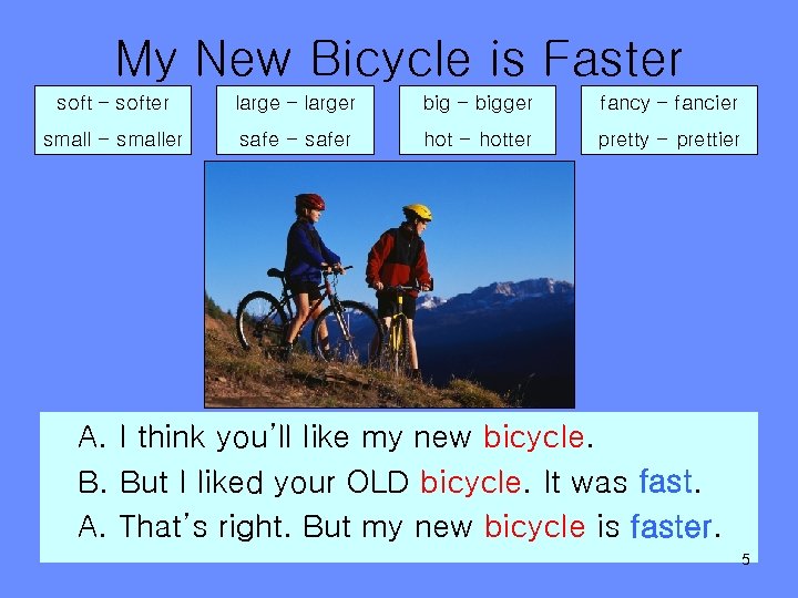 My New Bicycle is Faster soft – softer large – larger big – bigger