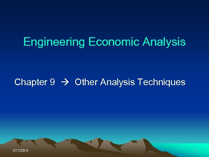 Engineering Economic Analysis Chapter 9 Other Analysis Techniques 3/17/2018 1 