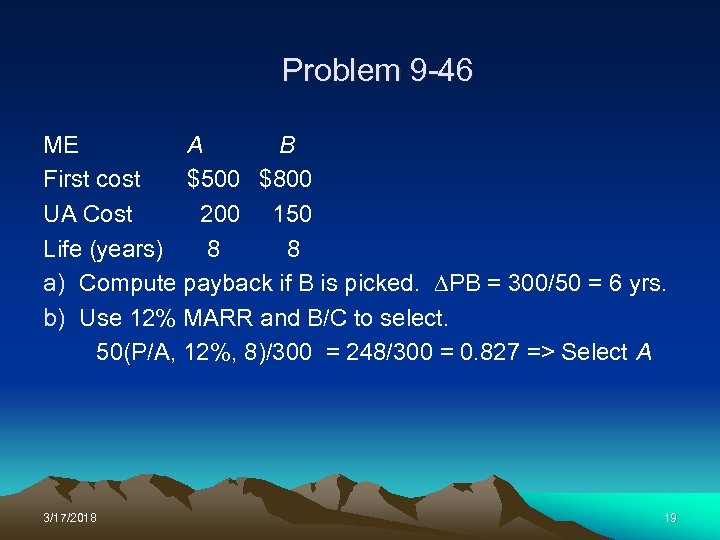Problem 9 -46 ME A B First cost $500 $800 UA Cost 200 150