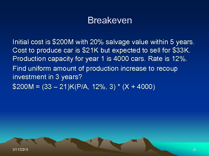 Breakeven Initial cost is $200 M with 20% salvage value within 5 years. Cost