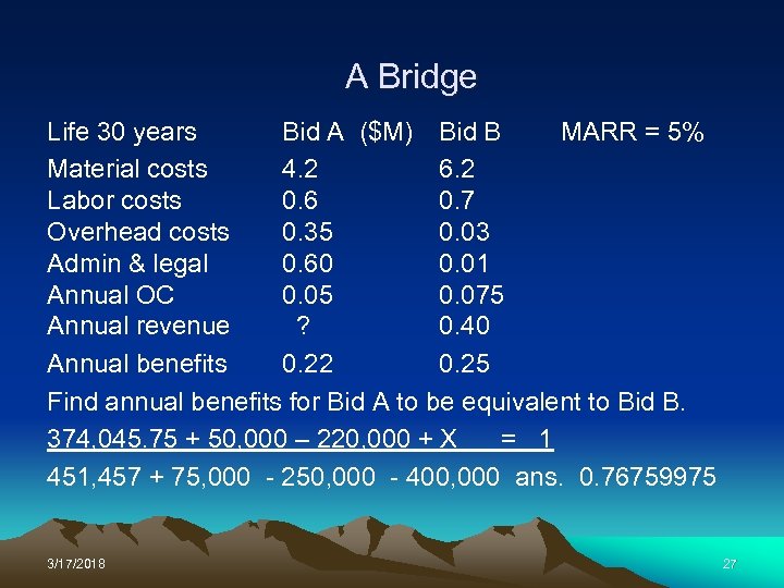 A Bridge Life 30 years Bid A ($M) Bid B MARR = 5% Material