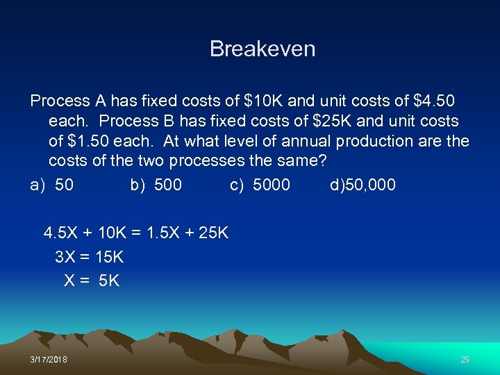 Breakeven Process A has fixed costs of $10 K and unit costs of $4.