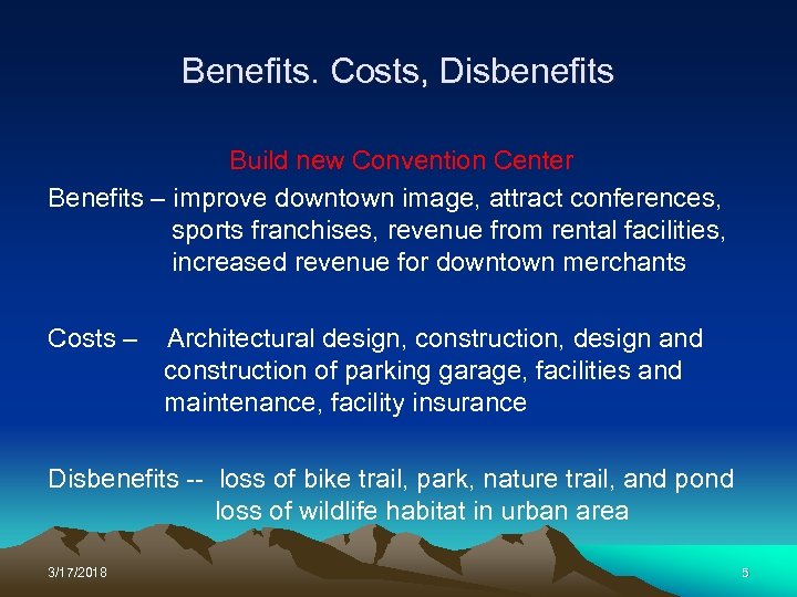 Benefits. Costs, Disbenefits Build new Convention Center Benefits – improve downtown image, attract conferences,