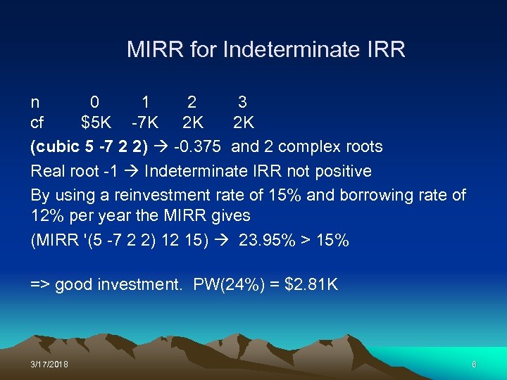 MIRR for Indeterminate IRR n 0 1 2 3 cf $5 K -7 K