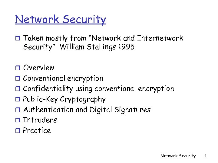 Network Security r Taken mostly from “Network and Internetwork Security” William Stallings 1995 r