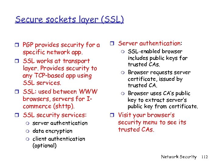 Secure sockets layer (SSL) r PGP provides security for a specific network app. r