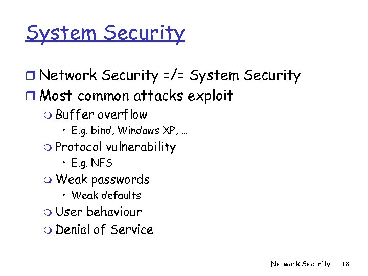 System Security r Network Security =/= System Security r Most common attacks exploit m