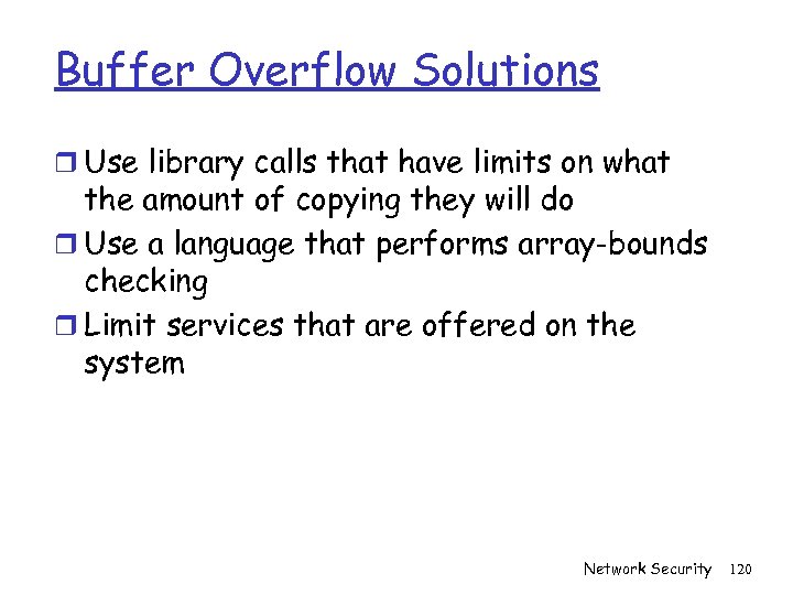 Buffer Overflow Solutions r Use library calls that have limits on what the amount