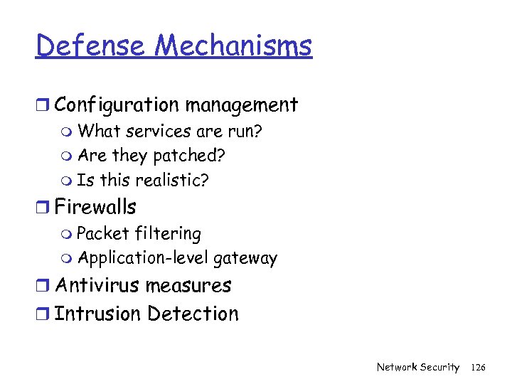 Defense Mechanisms r Configuration management m What services are run? m Are they patched?