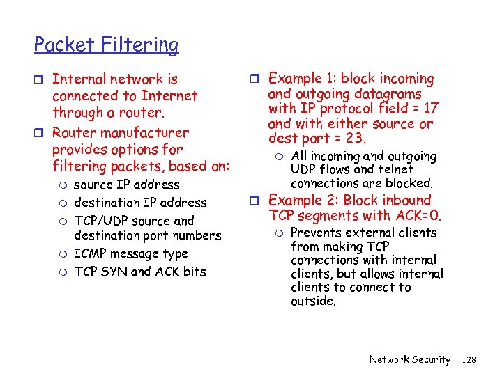 Packet Filtering r Internal network is connected to Internet through a router. r Router