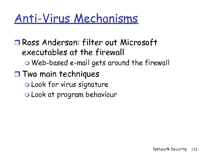 Anti-Virus Mechanisms r Ross Anderson: filter out Microsoft executables at the firewall m Web-based