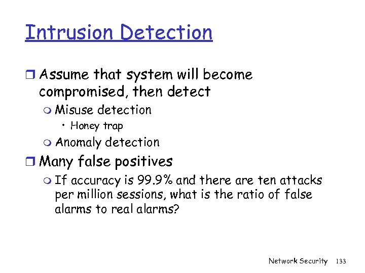 Intrusion Detection r Assume that system will become compromised, then detect m Misuse detection