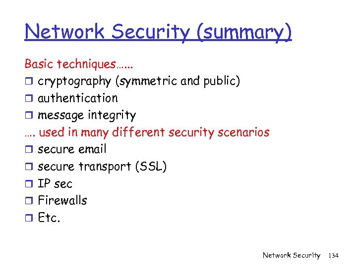 Network Security (summary) Basic techniques…. . . r cryptography (symmetric and public) r authentication