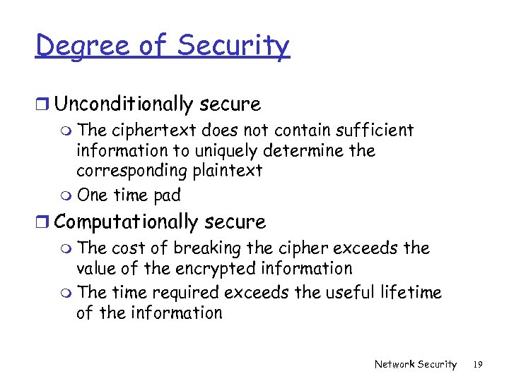 Degree of Security r Unconditionally secure m The ciphertext does not contain sufficient information