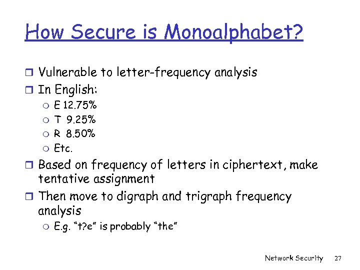 How Secure is Monoalphabet? r Vulnerable to letter-frequency analysis r In English: m E