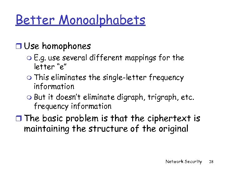 Better Monoalphabets r Use homophones m E. g. use several different mappings for the