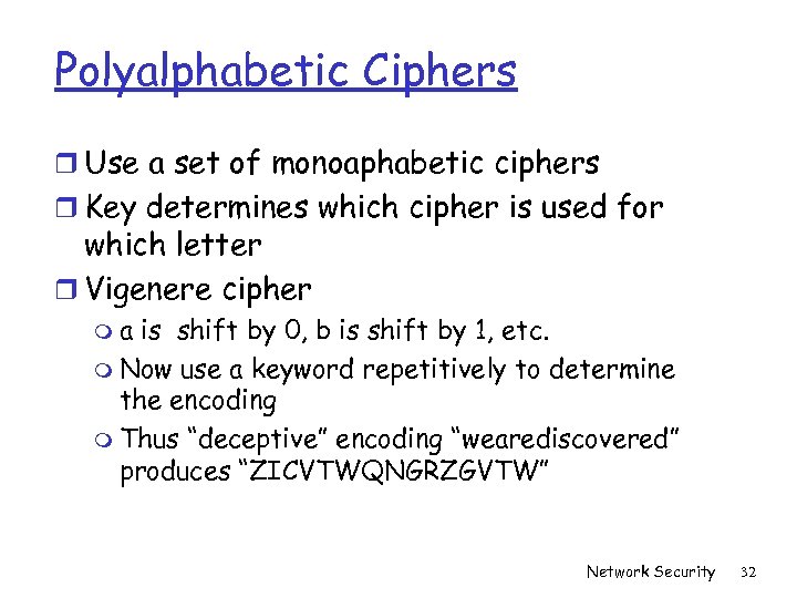 Polyalphabetic Ciphers r Use a set of monoaphabetic ciphers r Key determines which cipher