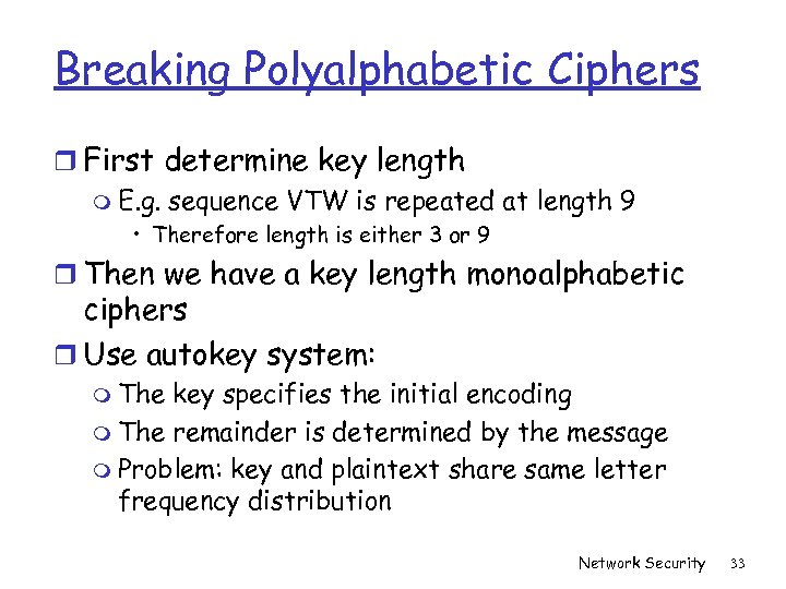 Breaking Polyalphabetic Ciphers r First determine key length m E. g. sequence VTW is
