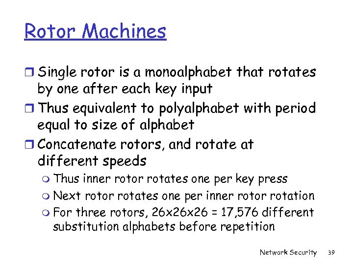 Rotor Machines r Single rotor is a monoalphabet that rotates by one after each