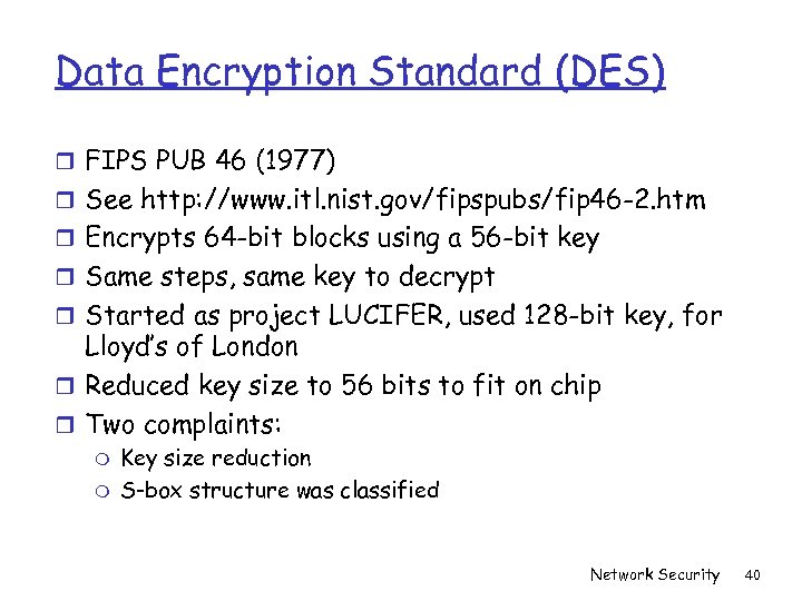 Data Encryption Standard (DES) r FIPS PUB 46 (1977) r See http: //www. itl.